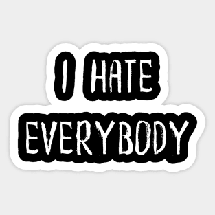 I Hate Everyone! Sticker